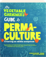 THE VEGETABLE GARDENER'S GUIDE TO PERMACULTURE