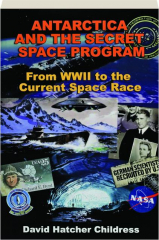 ANTARCTICA AND THE SECRET SPACE PROGRAM: From WWII to the Current Space Race