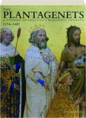 THE PLANTAGENETS: A History of England's Bloodiest Dynasty, 1154-1485