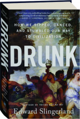 DRUNK: How We Sipped, Danced, and Stumbled Our Way to Civilization