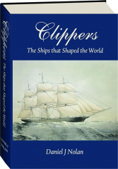 CLIPPERS: The Ships That Shaped the World