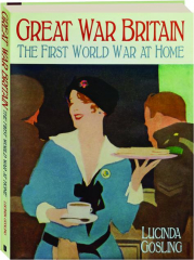 GREAT WAR BRITAIN: The First World War at Home