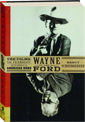 WAYNE AND FORD: The Films, the Friendship, and the Forging of an American Hero