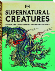 SUPERNATURAL CREATURES: Mythical and Sacred Creatures from Around the World