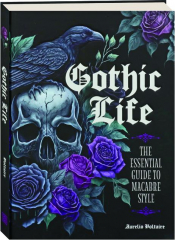 GOTHIC LIFE: The Essential Guide to Macabre Style