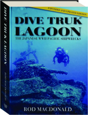 DIVE TRUK LAGOON, 2ND EDITION: The Japanese WWII Pacific Shipwrecks