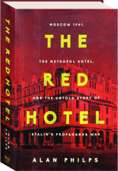 THE RED HOTEL: Moscow 1941, the Metropol Hotel, and the Untold Story of Stalin's Propaganda War