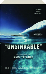 UNSINKABLE: The Full Story of the RMS Titanic