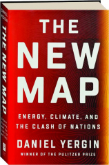 THE NEW MAP: Energy, Climate, and the Clash of Nations