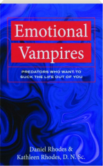 EMOTIONAL VAMPIRES: Predators Who Want to Suck the Life Out of You