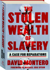 THE STOLEN WEALTH OF SLAVERY: A Case for Reparations