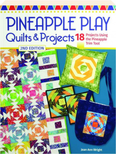 PINEAPPLE PLAY QUILTS & PROJECTS, 2ND EDITION