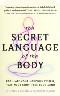 THE SECRET LANGUAGE OF THE BODY: Regulate Your Nervous System, Heal Your Body, Free Your Mind