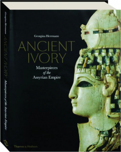 ANCIENT IVORY: Masterpieces of the Assyrian Empire