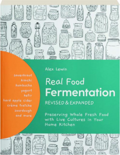 REAL FOOD FERMENTATION, REVISED: Preserving Whole Fresh Food with Live Cultures in Your Home Kitchen