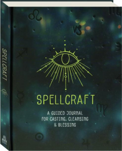 SPELLCRAFT: A Guided Journal for Casting, Cleansing & Blessing