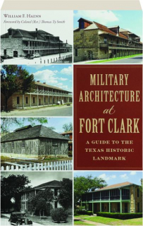 MILITARY ARCHITECTURE AT FORT CLARK: A Guide to the Texas Historic Landmark
