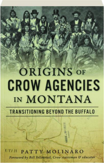 ORIGINS OF CROW AGENCIES IN MONTANA: Transitioning Beyond the Buffalo