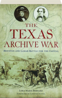 THE TEXAS ARCHIVE WAR: Houston and Lamar Battle for the Capital