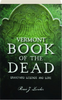 VERMONT BOOK OF THE DEAD: Graveyard Legends and Lore