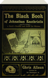 THE BLACK BOOK OF JOHNATHAN KNOTBRISTLE: A Devil's Parable and Guide for Witches