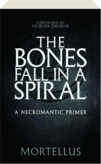 THE BONES FALL IN A SPIRAL: A Necromantic Primer