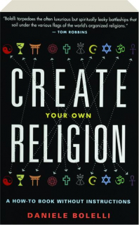 CREATE YOUR OWN RELIGION: A How-to Book Without Instructions
