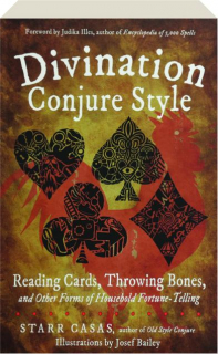 DIVINATION CONJURE STYLE: Reading Cards, Throwing Bones, and Other Forms of Household Fortune-Telling