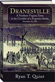 DRANESVILLE: A Northern Virginia Town in the Crossfire of a Forgotten Battle, December 20, 1861