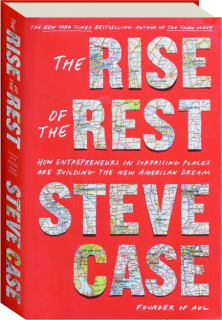 THE RISE OF THE REST: How Entrepreneurs in Surprising Places Are Building the New American Dream