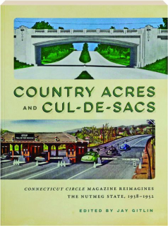 COUNTRY ACRES AND CUL-DE-SACS: <I>Connecticut Circle</I> Magazine Reimagines the Nutmeg State, 1938-1952