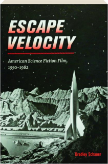 ESCAPE VELOCITY: American Science Fiction Film, 1950-1982
