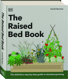 THE RAISED BED BOOK: The Definitive Step-by-Step Guide to Elevated Growing