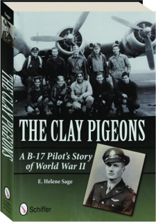 THE CLAY PIGEONS: A B-17 Pilot's Story of World War II