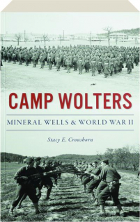 CAMP WOLTERS: Mineral Wells & World War II