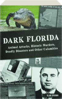 DARK FLORIDA: Animal Attacks, Historic Murders, Deadly Disasters and Other Calamities