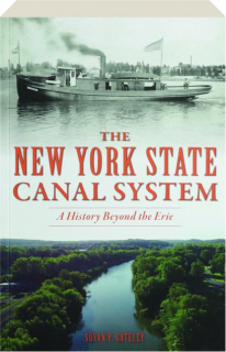 THE NEW YORK STATE CANAL SYSTEM: A History Beyond the Erie