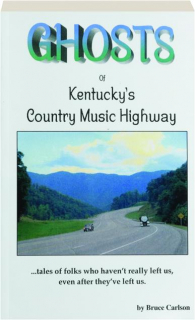 GHOSTS OF KENTUCKY'S COUNTRY MUSIC HIGHWAY