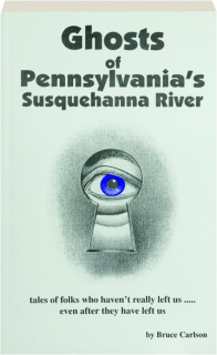 GHOSTS OF PENNSYLVANIA'S SUSQUEHANNA RIVER