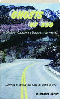 GHOSTS OF US 550: In Southwest Colorado and Northwest New Mexico