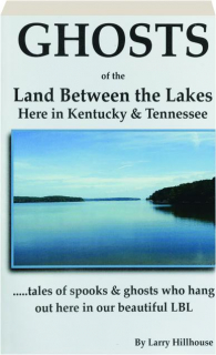 GHOSTS OF THE LAND BETWEEN THE LAKES: Here in Kentucky & Tennessee