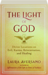 THE LIGHT OF GOD: Divine Locutions on Evil, Karma, Reincarnation, and Healing