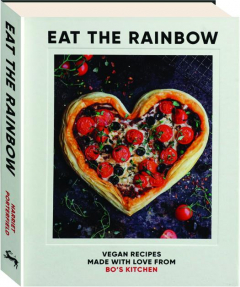 EAT THE RAINBOW: Vegan Recipes Made with Love from Bo's Kitchen