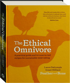 THE ETHICAL OMNIVORE: A Practical Guide and 60 Nose-to-Tail Recipes for Sustainable Meat Eating