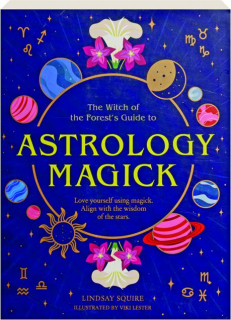 ASTROLOGY MAGICK: Love Yourself Using Magick, Align with the Wisdom of the Stars