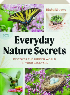 <I>BIRDS & BLOOMS</I> EVERYDAY NATURE SECRETS 2023: Discover the Hidden World in Your Backyard