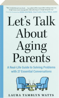 LET'S TALK ABOUT AGING PARENTS: A Real-Life Guide to Solving Problems with 27 Essential Conversations