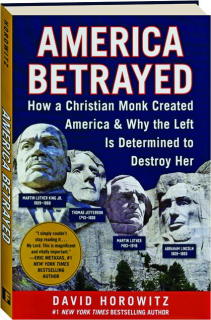 AMERICA BETRAYED: How a Christian Monk Created America & Why the Left Is Determined to Destroy Her