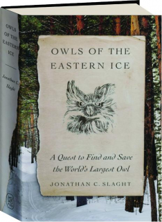 OWLS OF THE EASTERN ICE: A Quest to Find and Save the World's Largest Owl