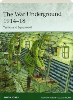 THE WAR UNDERGROUND 1914-18: Tactics and Equipment